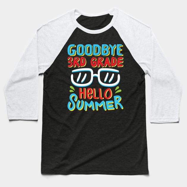 Goodbye 3rd Grade Hello Summer Shirt Last Day Of School Kids Baseball T-Shirt by Sowrav